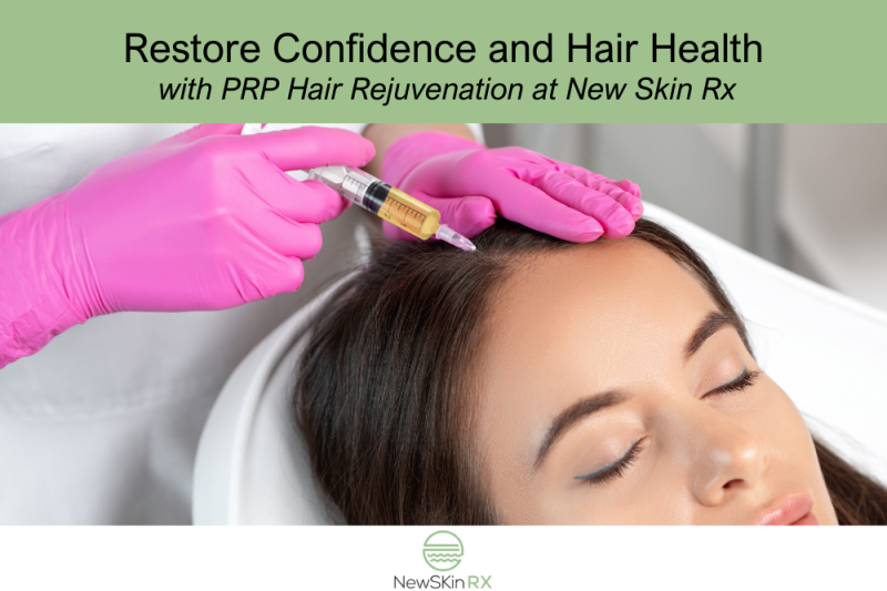 Restore Confidence and Hair Health with PRP Hair Rejuvenation at New Skin Rx