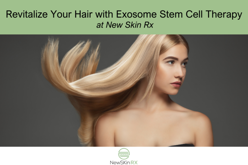 Revitalize Your Hair with Exosome Stem Cell Therapy at New Skin Rx
